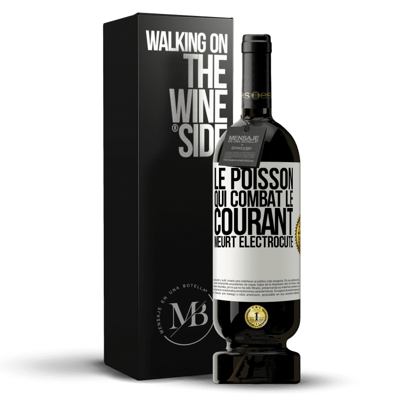 49,95 € Envoi gratuit | Vin rouge Édition Premium MBS® Réserve Le poisson qui combat le courant meurt électrocuté Étiquette Blanche. Étiquette personnalisable Réserve 12 Mois Récolte 2015 Tempranillo