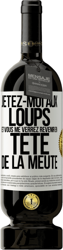 49,95 € Envoi gratuit | Vin rouge Édition Premium MBS® Réserve Jetez-moi aux loups et vous me verrez revenir en tête de la meute Étiquette Blanche. Étiquette personnalisable Réserve 12 Mois Récolte 2016 Tempranillo