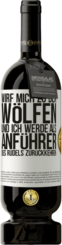 «wirf mich zu den Wölfen und ich werde als Anführer des Rudels zurückkehren» Premium Ausgabe MBS® Reserve