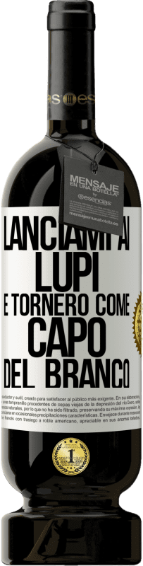 49,95 € | Vino rosso Edizione Premium MBS® Riserva lanciami ai lupi e tornerò come capo del branco Etichetta Bianca. Etichetta personalizzabile Riserva 12 Mesi Raccogliere 2015 Tempranillo