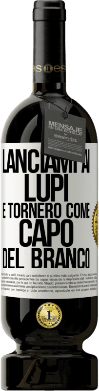 49,95 € Spedizione Gratuita | Vino rosso Edizione Premium MBS® Riserva lanciami ai lupi e tornerò come capo del branco Etichetta Bianca. Etichetta personalizzabile Riserva 12 Mesi Raccogliere 2016 Tempranillo