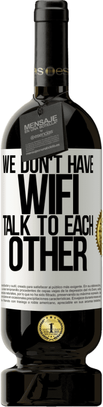 49,95 € 免费送货 | 红酒 高级版 MBS® 预订 我们没有WiFi，互相交谈 白标. 可自定义的标签 预订 12 个月 收成 2016 Tempranillo