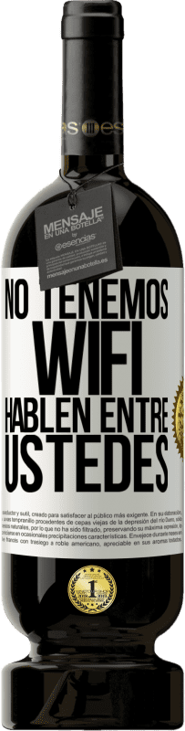 «No tenemos WiFi, hablen entre ustedes» Edición Premium MBS® Reserva