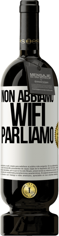 49,95 € | Vino rosso Edizione Premium MBS® Riserva Non abbiamo WiFi, parliamo Etichetta Bianca. Etichetta personalizzabile Riserva 12 Mesi Raccogliere 2015 Tempranillo