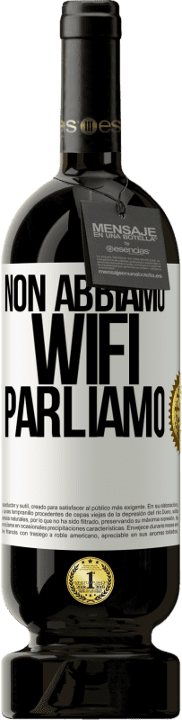 49,95 € Spedizione Gratuita | Vino rosso Edizione Premium MBS® Riserva Non abbiamo WiFi, parliamo Etichetta Bianca. Etichetta personalizzabile Riserva 12 Mesi Raccogliere 2016 Tempranillo