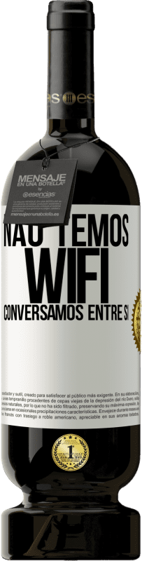 49,95 € Envio grátis | Vinho tinto Edição Premium MBS® Reserva Não temos WiFi, conversamos entre si Etiqueta Branca. Etiqueta personalizável Reserva 12 Meses Colheita 2016 Tempranillo