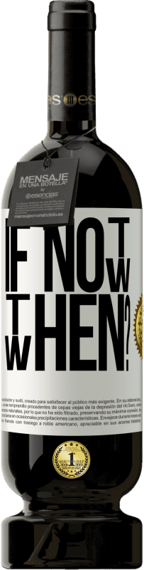 49,95 € | 赤ワイン プレミアム版 MBS® 予約する If Not Now, then When? ホワイトラベル. カスタマイズ可能なラベル 予約する 12 月 収穫 2015 Tempranillo