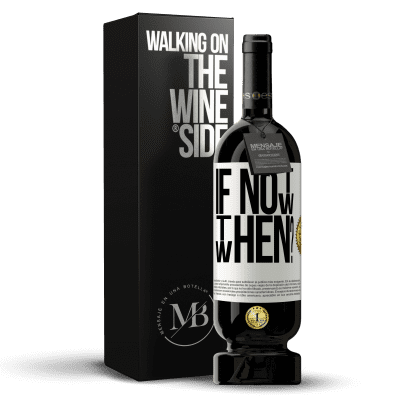 «If Not Now, then When?» Edizione Premium MBS® Riserva