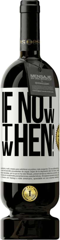 49,95 € | Vinho tinto Edição Premium MBS® Reserva If Not Now, then When? Etiqueta Branca. Etiqueta personalizável Reserva 12 Meses Colheita 2016 Tempranillo