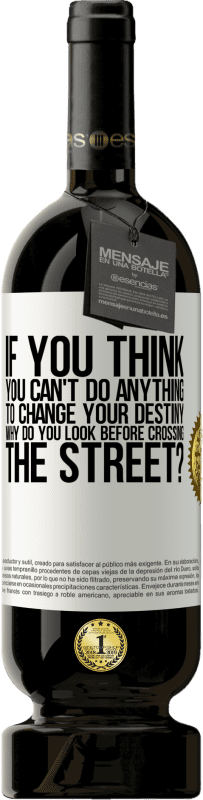 «If you think you can't do anything to change your destiny, why do you look before crossing the street?» Premium Edition MBS® Reserve