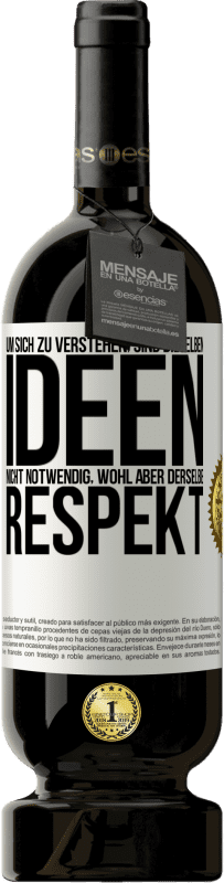 49,95 € | Rotwein Premium Ausgabe MBS® Reserve Um sich zu verstehen, sind dieselben Ideen nicht notwendig, wohl aber derselbe Respekt Weißes Etikett. Anpassbares Etikett Reserve 12 Monate Ernte 2015 Tempranillo