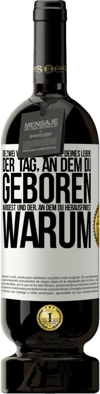 49,95 € | Rotwein Premium Ausgabe MBS® Reserve Die zwei wichtigsten Tage deines Lebens: Der Tag, an dem du geboren wurdest und der, an dem du herausfindest, warum Weißes Etikett. Anpassbares Etikett Reserve 12 Monate Ernte 2016 Tempranillo