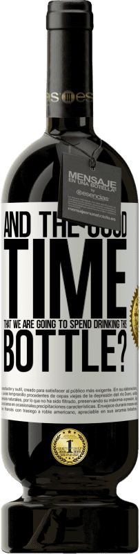 49,95 € | Red Wine Premium Edition MBS® Reserve and the good time that we are going to spend drinking this bottle? White Label. Customizable label Reserve 12 Months Harvest 2015 Tempranillo