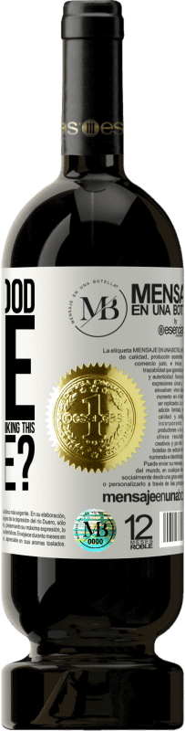 «and the good time that we are going to spend drinking this bottle?» Premium Edition MBS® Reserve