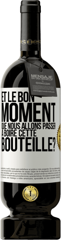 49,95 € | Vin rouge Édition Premium MBS® Réserve et le bon moment que nous allons passer à boire cette bouteille? Étiquette Blanche. Étiquette personnalisable Réserve 12 Mois Récolte 2015 Tempranillo