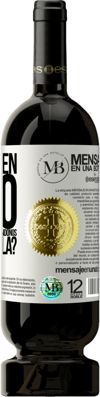 «¿Y el buen rato que vamos a pasar bebiéndonos esta botella?» Edición Premium MBS® Reserva