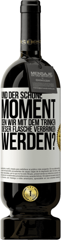 49,95 € | Rotwein Premium Ausgabe MBS® Reserve Und der schöne Moment, den wir mit dem Trinken dieser Flasche verbringen werden? Weißes Etikett. Anpassbares Etikett Reserve 12 Monate Ernte 2015 Tempranillo