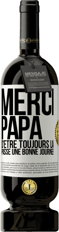 49,95 € Envoi gratuit | Vin rouge Édition Premium MBS® Réserve Merci papa d'être toujours là. Passe une bonne journée Étiquette Blanche. Étiquette personnalisable Réserve 12 Mois Récolte 2016 Tempranillo