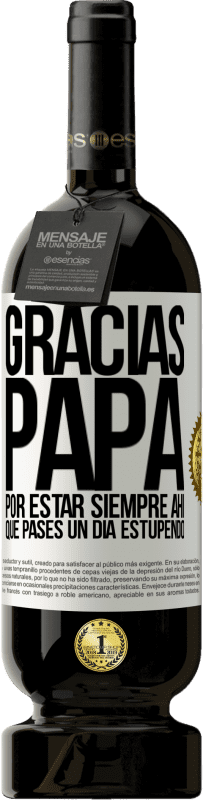49,95 € Envío gratis | Vino Tinto Edición Premium MBS® Reserva Gracias papá, por estar siempre ahí. Que pases un día estupendo Etiqueta Blanca. Etiqueta personalizable Reserva 12 Meses Cosecha 2016 Tempranillo