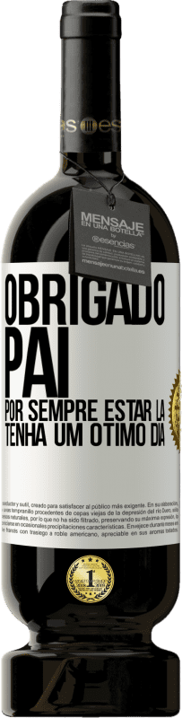 49,95 € Envio grátis | Vinho tinto Edição Premium MBS® Reserva Obrigado pai, por sempre estar lá. Tenha um ótimo dia Etiqueta Branca. Etiqueta personalizável Reserva 12 Meses Colheita 2016 Tempranillo
