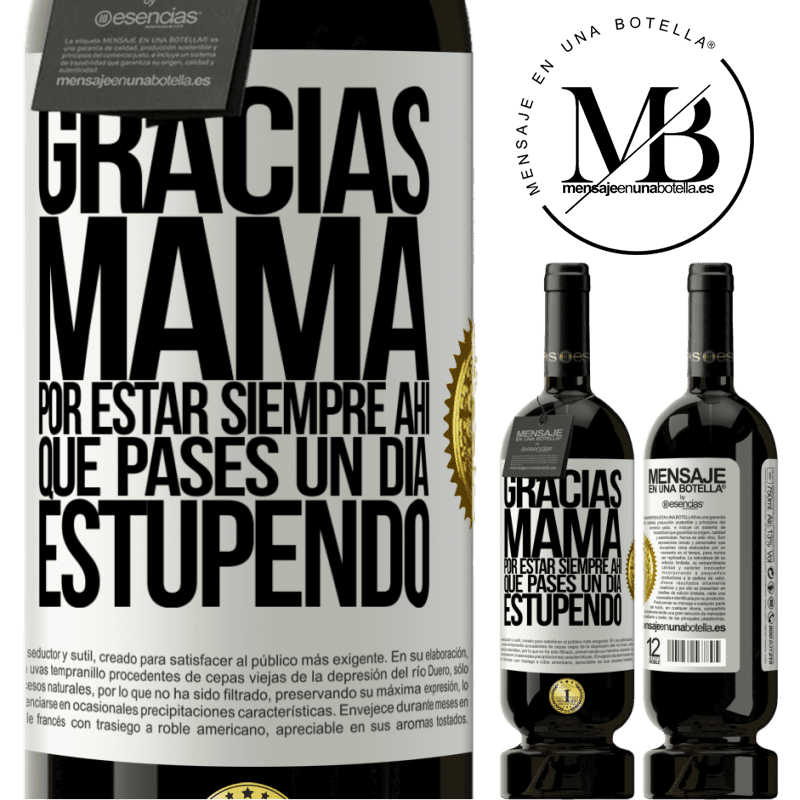 49,95 € Envío gratis | Vino Tinto Edición Premium MBS® Reserva Gracias mamá, por estar siempre ahí. Que pases un día estupendo Etiqueta Blanca. Etiqueta personalizable Reserva 12 Meses Cosecha 2016 Tempranillo