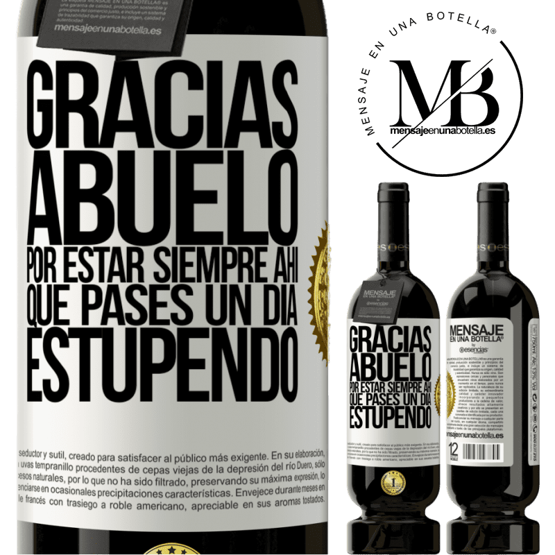 49,95 € Envío gratis | Vino Tinto Edición Premium MBS® Reserva Gracias abuelo, por estar siempre ahí. Que pases un día estupendo Etiqueta Blanca. Etiqueta personalizable Reserva 12 Meses Cosecha 2014 Tempranillo