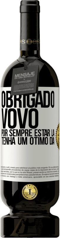 49,95 € | Vinho tinto Edição Premium MBS® Reserva Obrigado vovô, por sempre estar lá. Tenha um ótimo dia Etiqueta Branca. Etiqueta personalizável Reserva 12 Meses Colheita 2015 Tempranillo