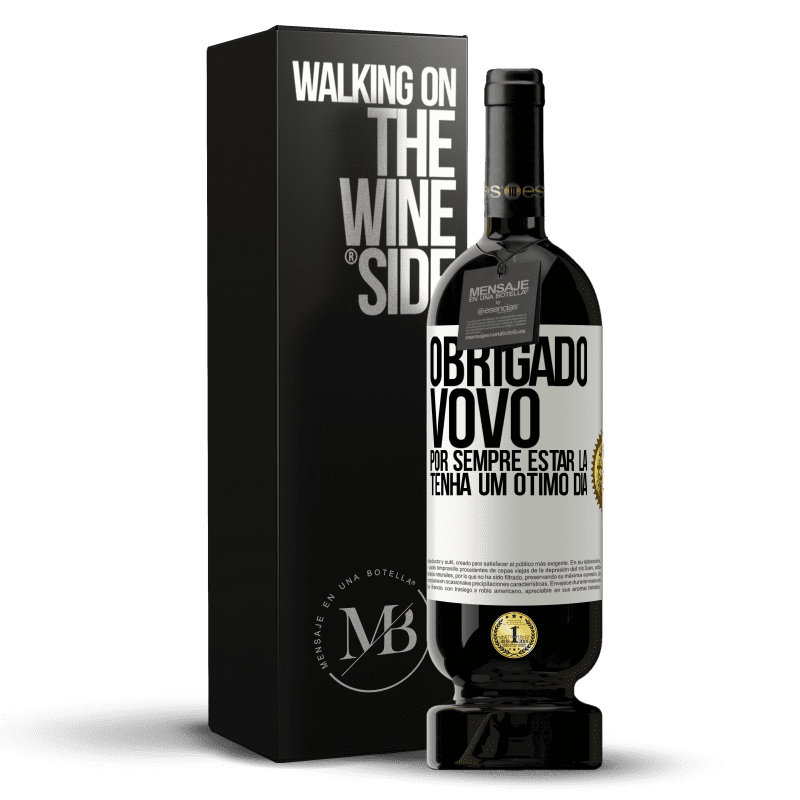 49,95 € Envio grátis | Vinho tinto Edição Premium MBS® Reserva Obrigado vovô, por sempre estar lá. Tenha um ótimo dia Etiqueta Branca. Etiqueta personalizável Reserva 12 Meses Colheita 2015 Tempranillo