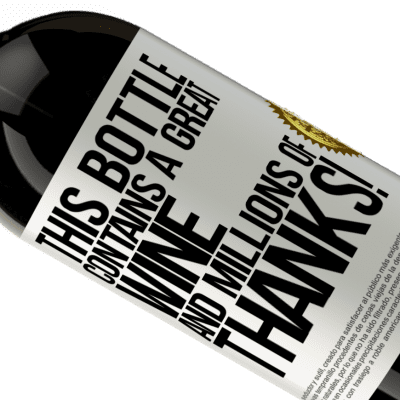 Unique & Personal Expressions. «This bottle contains a great wine and millions of THANKS!» Premium Edition MBS® Reserve