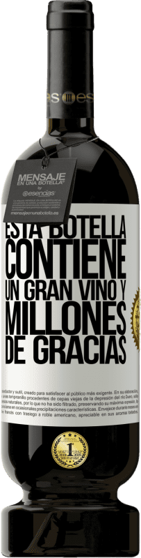 49,95 € | Vino Tinto Edición Premium MBS® Reserva Esta botella contiene un gran vino y millones de GRACIAS! Etiqueta Blanca. Etiqueta personalizable Reserva 12 Meses Cosecha 2014 Tempranillo