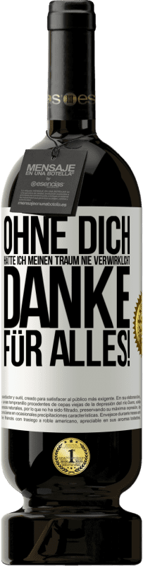 49,95 € Kostenloser Versand | Rotwein Premium Ausgabe MBS® Reserve Ohne dich hätte ich meinen Traum nie verwirklicht. Danke für alles! Weißes Etikett. Anpassbares Etikett Reserve 12 Monate Ernte 2016 Tempranillo