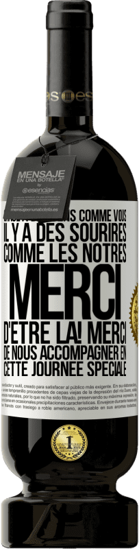 49,95 € | Vin rouge Édition Premium MBS® Réserve Grâce à des gens comme vous il y a des sourires comme les nôtres. Merci d'être là! Merci de nous accompagner en cette journée sp Étiquette Blanche. Étiquette personnalisable Réserve 12 Mois Récolte 2014 Tempranillo