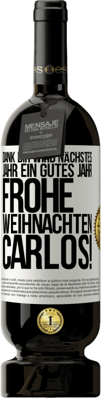 49,95 € Kostenloser Versand | Rotwein Premium Ausgabe MBS® Reserve Dank dir wird nächstes Jahr ein gutes Jahr. Frohe Weihnachten Carlos! Weißes Etikett. Anpassbares Etikett Reserve 12 Monate Ernte 2016 Tempranillo