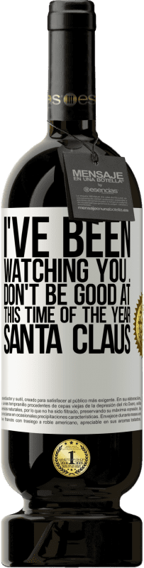 49,95 € | Red Wine Premium Edition MBS® Reserve I've been watching you ... Don't be good at this time of the year. Santa Claus White Label. Customizable label Reserve 12 Months Harvest 2014 Tempranillo