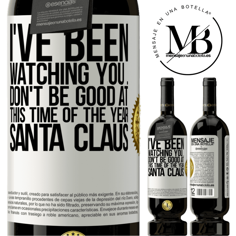 49,95 € Free Shipping | Red Wine Premium Edition MBS® Reserve I've been watching you ... Don't be good at this time of the year. Santa Claus White Label. Customizable label Reserve 12 Months Harvest 2014 Tempranillo