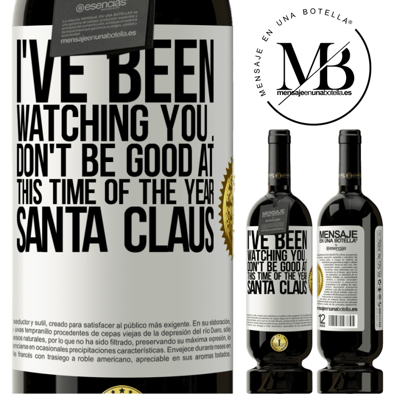 49,95 € Free Shipping | Red Wine Premium Edition MBS® Reserve I've been watching you ... Don't be good at this time of the year. Santa Claus White Label. Customizable label Reserve 12 Months Harvest 2016 Tempranillo