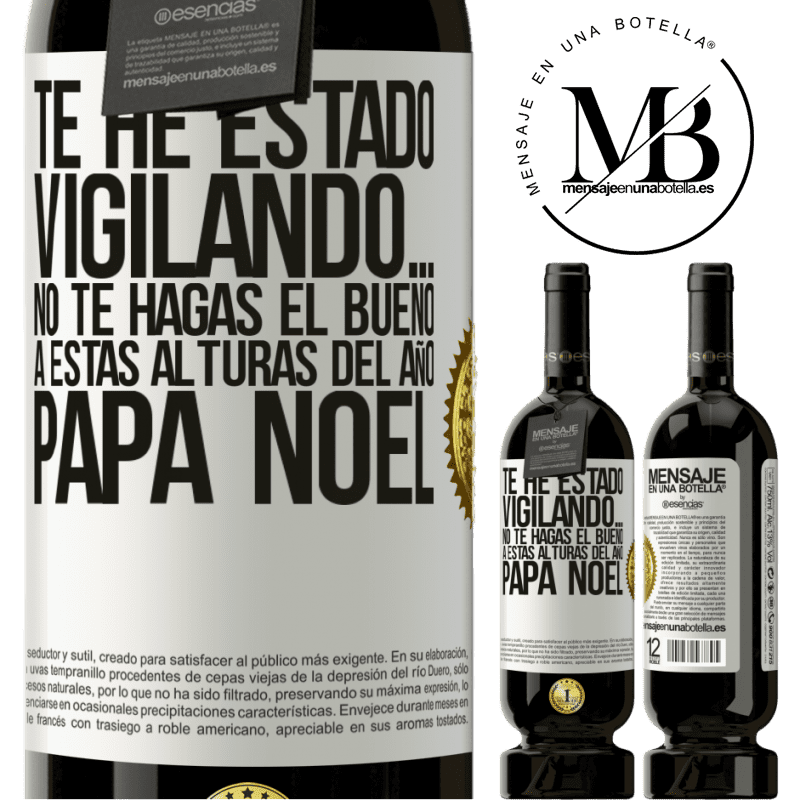 49,95 € Envío gratis | Vino Tinto Edición Premium MBS® Reserva Te he estado vigilando… No te hagas el bueno a estas alturas del año. Papá Noel Etiqueta Blanca. Etiqueta personalizable Reserva 12 Meses Cosecha 2014 Tempranillo