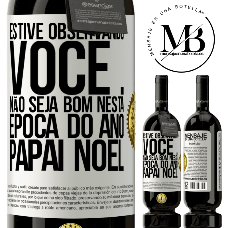 49,95 € Envio grátis | Vinho tinto Edição Premium MBS® Reserva Estive observando você ... Não seja bom nesta época do ano. Papai Noel Etiqueta Branca. Etiqueta personalizável Reserva 12 Meses Colheita 2014 Tempranillo