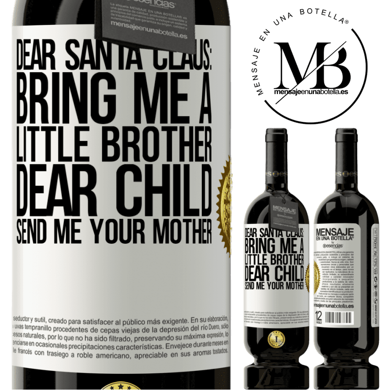 49,95 € Free Shipping | Red Wine Premium Edition MBS® Reserve Dear Santa Claus: Bring me a little brother. Dear child, send me your mother White Label. Customizable label Reserve 12 Months Harvest 2015 Tempranillo