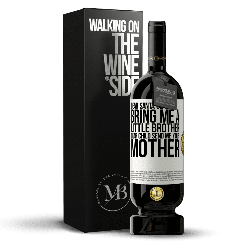 49,95 € Free Shipping | Red Wine Premium Edition MBS® Reserve Dear Santa Claus: Bring me a little brother. Dear child, send me your mother White Label. Customizable label Reserve 12 Months Harvest 2014 Tempranillo