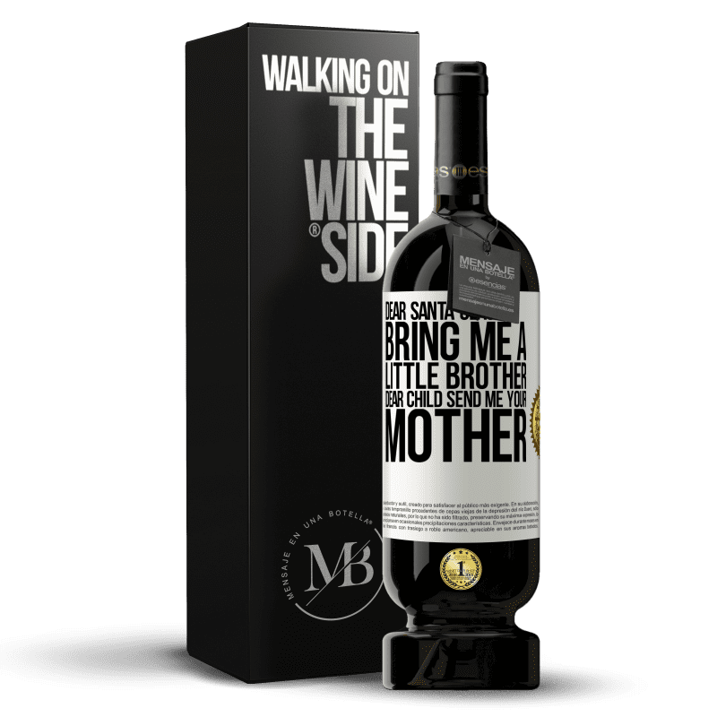 49,95 € Free Shipping | Red Wine Premium Edition MBS® Reserve Dear Santa Claus: Bring me a little brother. Dear child, send me your mother White Label. Customizable label Reserve 12 Months Harvest 2016 Tempranillo