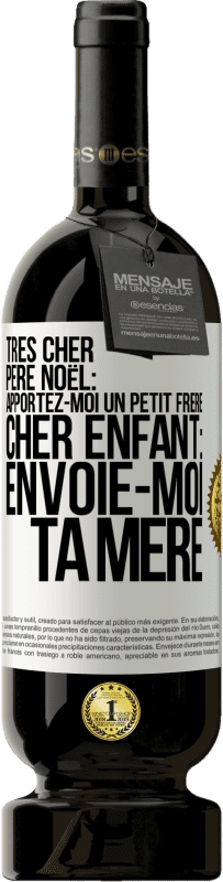 49,95 € | Vin rouge Édition Premium MBS® Réserve Très cher Père Noël: Apportez-moi un petit frère. Cher enfant: envoie-moi ta mère Étiquette Blanche. Étiquette personnalisable Réserve 12 Mois Récolte 2016 Tempranillo