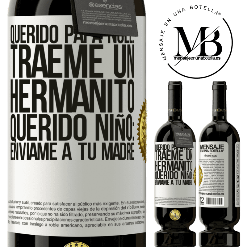 49,95 € Envío gratis | Vino Tinto Edición Premium MBS® Reserva Querido Papá Noel: Tráeme un hermanito. Querido niño: envíame a tu madre Etiqueta Blanca. Etiqueta personalizable Reserva 12 Meses Cosecha 2015 Tempranillo