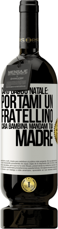 49,95 € | Vino rosso Edizione Premium MBS® Riserva Caro Babbo Natale: portami un fratellino. Cara bambina, mandami tua madre Etichetta Bianca. Etichetta personalizzabile Riserva 12 Mesi Raccogliere 2015 Tempranillo