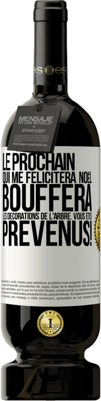 Envoi gratuit | Vin rouge Édition Premium MBS® Réserve Le prochain qui me félicitera Noël, bouffera les décorations de l'arbre. Vous êtes prévenus! Étiquette Blanche. Étiquette personnalisable Réserve 12 Mois Récolte 2016 Tempranillo