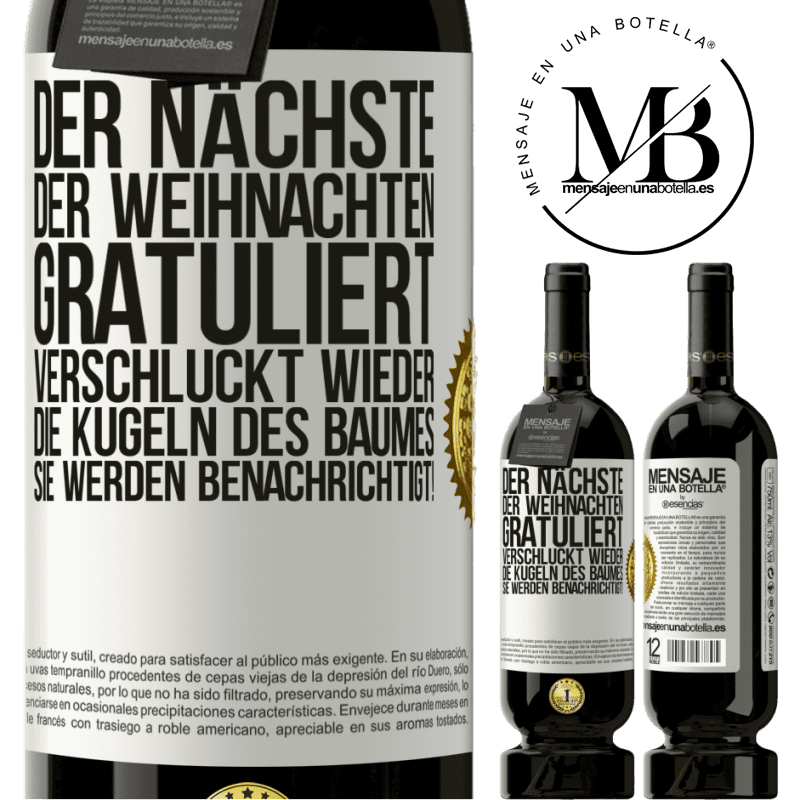 49,95 € Kostenloser Versand | Rotwein Premium Ausgabe MBS® Reserve Der nächste, der mir zu Weihnachten gratuliert, verschluckt die Weihnachtskugeln des Baumes. Ihr seid gewarnt! Weißes Etikett. Anpassbares Etikett Reserve 12 Monate Ernte 2015 Tempranillo