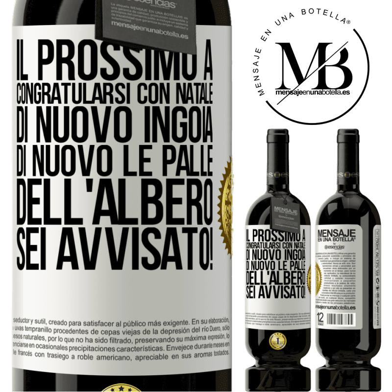49,95 € Spedizione Gratuita | Vino rosso Edizione Premium MBS® Riserva Il prossimo a congratularsi con Natale di nuovo ingoia di nuovo le palle dell'albero. Sei avvisato! Etichetta Bianca. Etichetta personalizzabile Riserva 12 Mesi Raccogliere 2015 Tempranillo