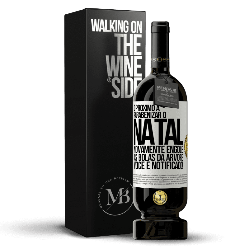 49,95 € Envio grátis | Vinho tinto Edição Premium MBS® Reserva O próximo a parabenizar o Natal novamente engole as bolas da árvore. Você é notificado! Etiqueta Branca. Etiqueta personalizável Reserva 12 Meses Colheita 2015 Tempranillo