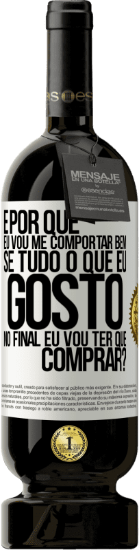 49,95 € | Vinho tinto Edição Premium MBS® Reserva e por que eu vou me comportar bem se tudo o que eu gosto no final eu vou ter que comprar? Etiqueta Branca. Etiqueta personalizável Reserva 12 Meses Colheita 2016 Tempranillo