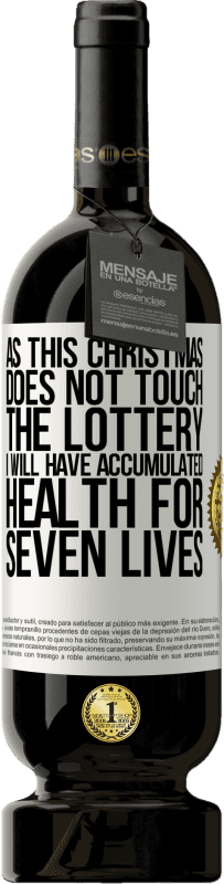 «As this Christmas does not touch the lottery, I will have accumulated health for seven lives» Premium Edition MBS® Reserve